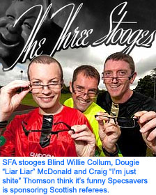 SFA stooges Blind Willie Collum, Dougie "Liar Liar" McDonald and Craig "I'm just shite" Thomson